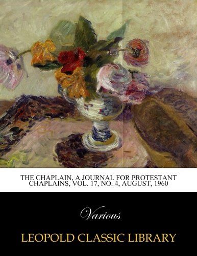 The Chaplain, a journal for protestant chaplains, Vol. 17, No. 4, August, 1960