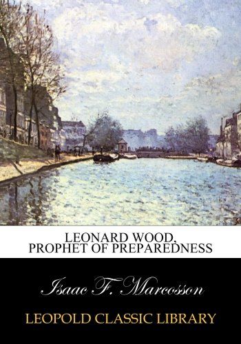 Leonard Wood, Prophet of preparedness