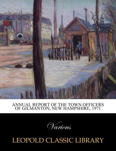 Annual report of the Town officers of Gilmanton, New Hampshire, 1971