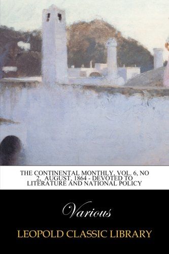 The Continental Monthly, Vol. 6, No 2,  August, 1864 - Devoted to Literature and National Policy
