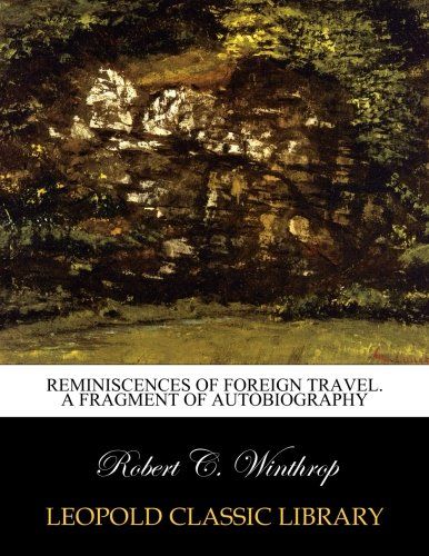 Reminiscences of foreign travel. A fragment of autobiography