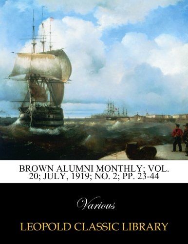 Brown alumni monthly; Vol. 20; July, 1919; No. 2; pp. 23-44