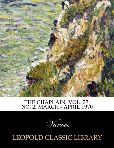 The Chaplain. Vol. 27, No. 2, March - April 1970