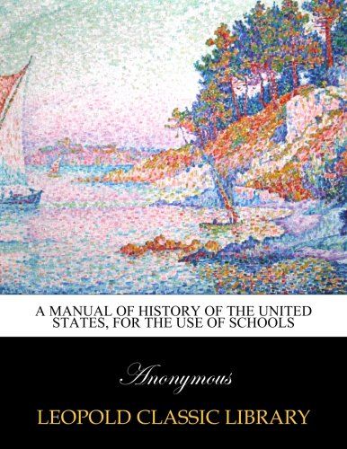 A manual of history of the United States, for the use of schools