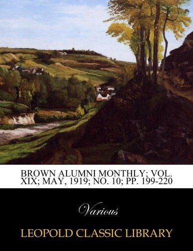 Brown alumni monthly; Vol. XIX; May, 1919; No. 10; pp. 199-220