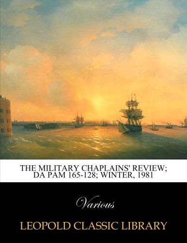 The Military Chaplains' Review; DA Pam 165-128; Winter, 1981