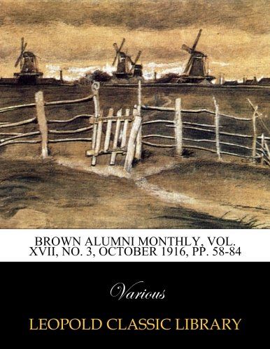 Brown alumni monthly, Vol. XVII, No. 3, october 1916, pp. 58-84