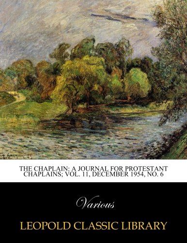 The Chaplain: a journal for protestant chaplains; Vol. 11, December 1954, No. 6