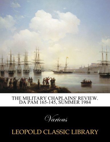 The Military Chaplains' Review. DA PAM 165-145, Summer 1984