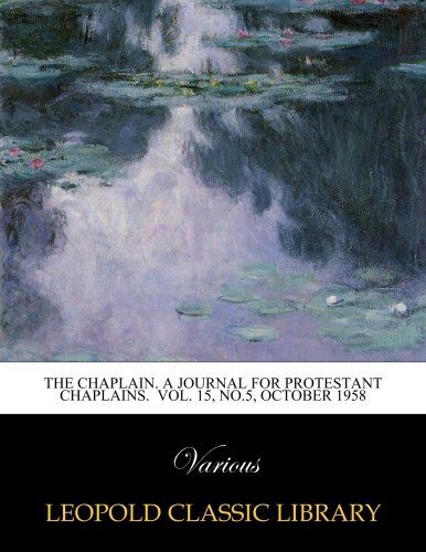 The Chaplain. A journal for protestant chaplains.  Vol. 15, No.5, October 1958