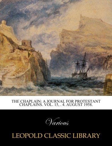 The Chaplain: A journal for protestant chaplains. Vol. 15, №. 4. August 1958.