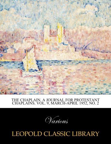 The Chaplain. A journal for protestant chaplains. Vol. 9, March-April 1952, No. 2