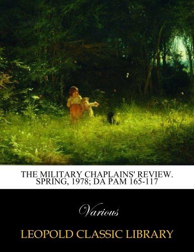 The Military Chaplains' Review. Spring, 1978; DA PAM 165-117