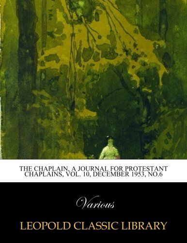 The Chaplain, a Journal for Protestant Chaplains, vol. 10, December 1953, No.6
