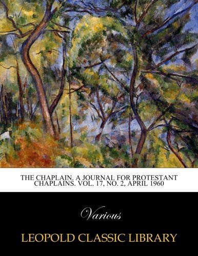 The Chaplain. A Journal for Protestant Chaplains. Vol. 17, No. 2, April 1960
