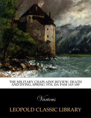 The Military Chaplains' Review: death and dying, spring 1976, DA PAM 165-109