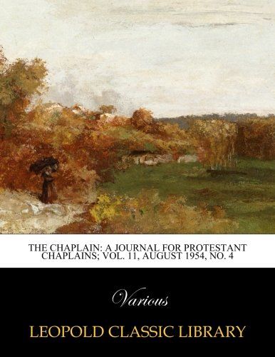 The Chaplain: a journal for protestant chaplains; Vol. 11, August 1954, No. 4