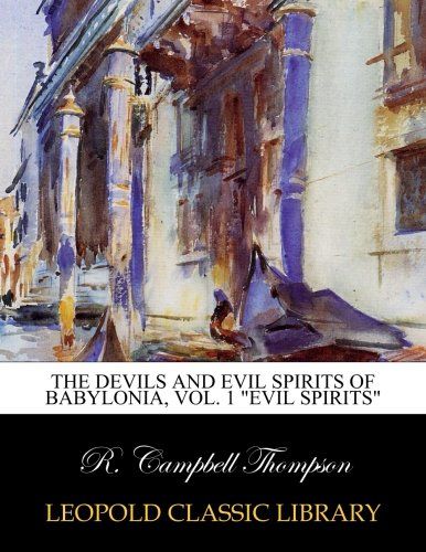 The devils and evil spirits of Babylonia, Vol. 1 "Evil Spirits"