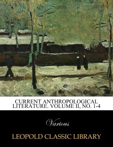 Current anthropological literature. Volume II, No. 1-4
