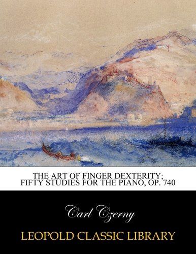 The art of finger dexterity; Fifty studies for the piano, Op. 740