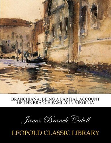 Branchiana; being a partial account of the Branch family in Virginia