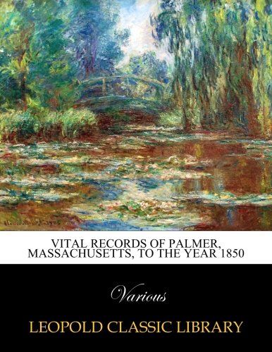 Vital records of Palmer, Massachusetts, to the year 1850