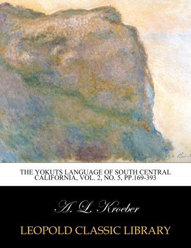 The Yokuts language of south central California, Vol. 2, No. 5, pp.169-393