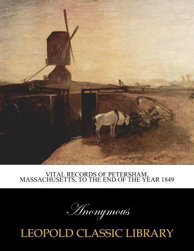 Vital records of Petersham, Massachusetts, to the end of the year 1849