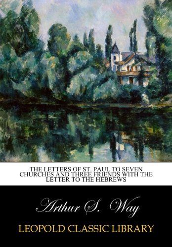 The letters of St. Paul to seven churches and three friends with the letter to the Hebrews