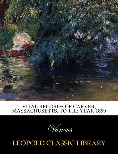 Vital records of Carver, Massachusetts, to the year 1850