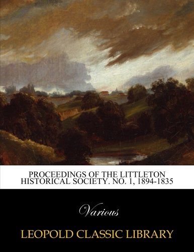 Proceedings of the Littleton Historical Society. No. 1, 1894-1835