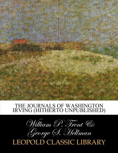 The journals of Washington Irving (hitherto unpublished)