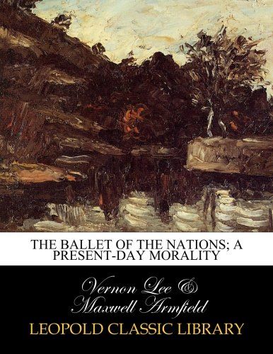 The ballet of the nations; a present-day morality
