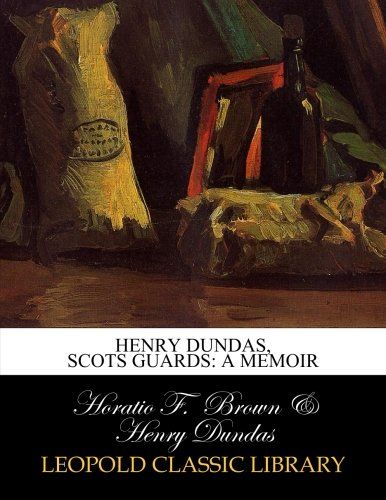 Henry Dundas, Scots Guards: a memoir