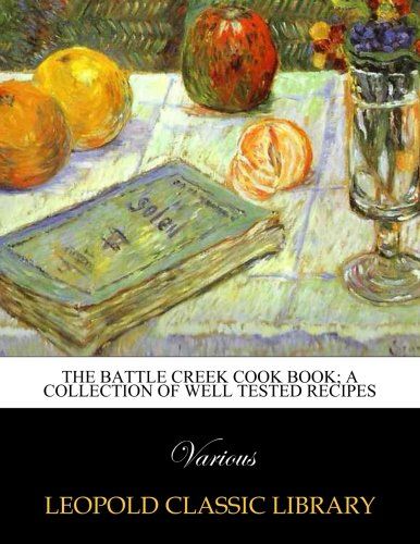 The Battle Creek cook book; a collection of well tested recipes