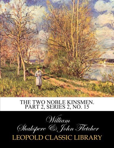 The two noble kinsmen. Part 2, Series 2, No. 15