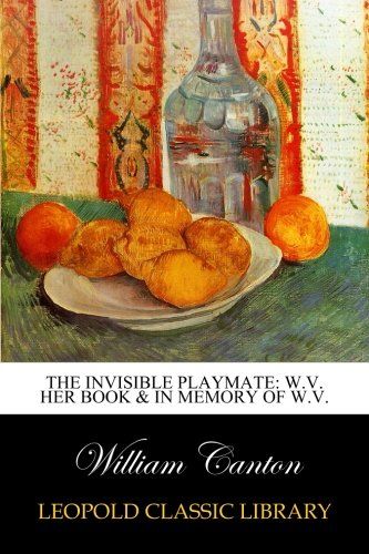 The invisible playmate: W.V. her book & In memory of W.V.