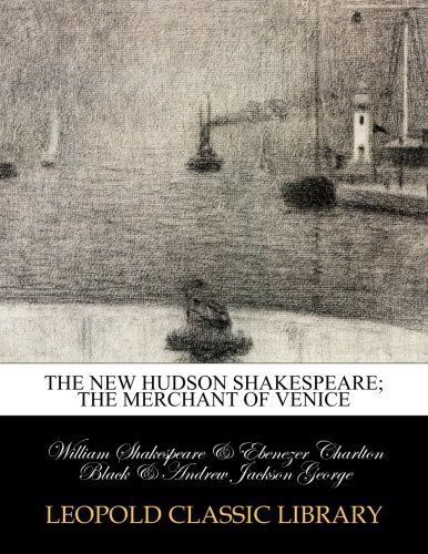 The New Hudson Shakespeare; The merchant of Venice