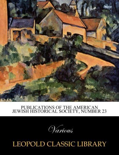 Publications of the American Jewish historical society, Number 23
