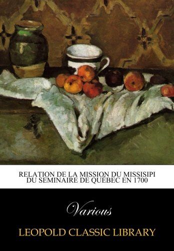 Relation de la Mission du Missisipi du Seminaire de Québec en 1700 (French Edition)