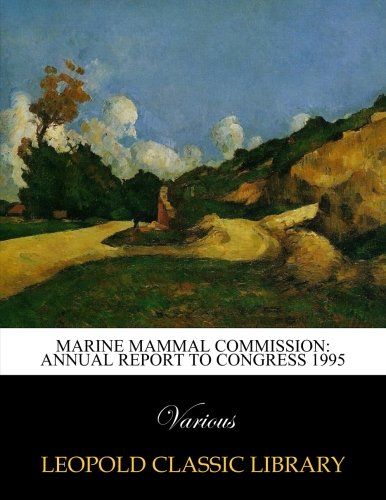 Marine Mammal Commission: annual report to Congress 1995