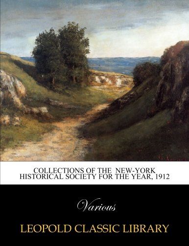 Collections of The  New-York Historical Society for the year, 1912