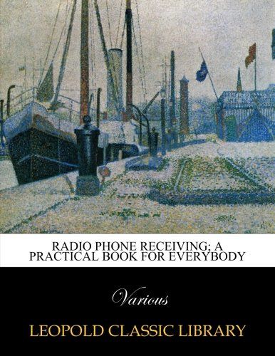 Radio phone receiving; a practical book for everybody