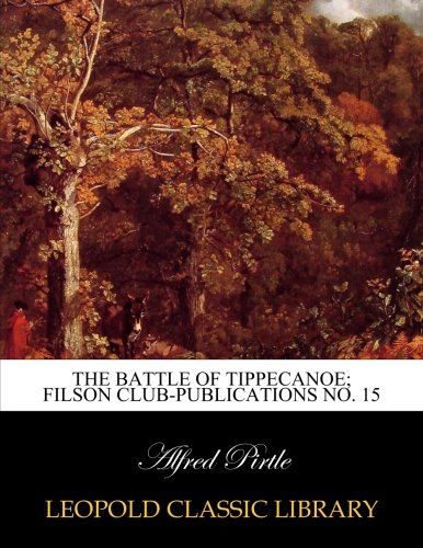 The battle of Tippecanoe; Filson Club-Publications No. 15
