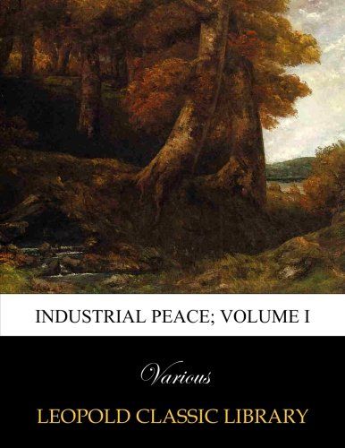 Industrial peace; Volume I