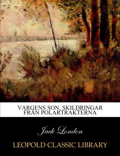 Vargens son, skildringar från polartrakterna (Swedish Edition)