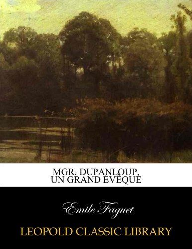 Mgr. Dupanloup, un grand évêque (French Edition)