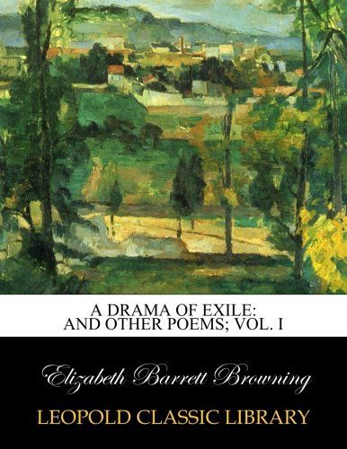 A drama of exile: and other poems; Vol. I