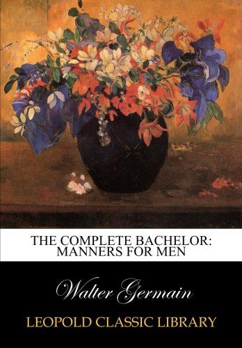 The complete bachelor: manners for men