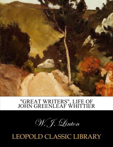 "Great writers", Life of John Greenleaf Whittier